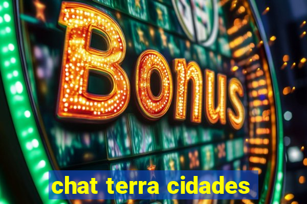 chat terra cidades